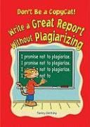 Dont Be a Copycat Write a Great Report Without Plagi 9780766028609 