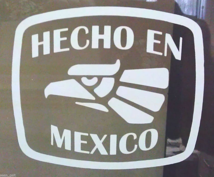 Hecho En Mexico ( Made in Mexico ) Eagle Decal all weather Color 